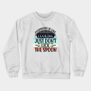 Chemistry is like Cooking Crewneck Sweatshirt